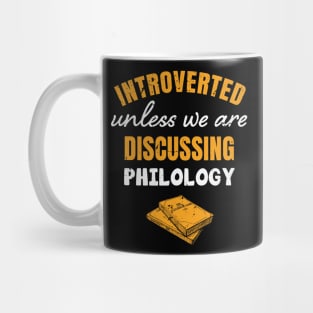 Introverted, unless we are discussing philology / philology student, funny philology / philology graduate Mug